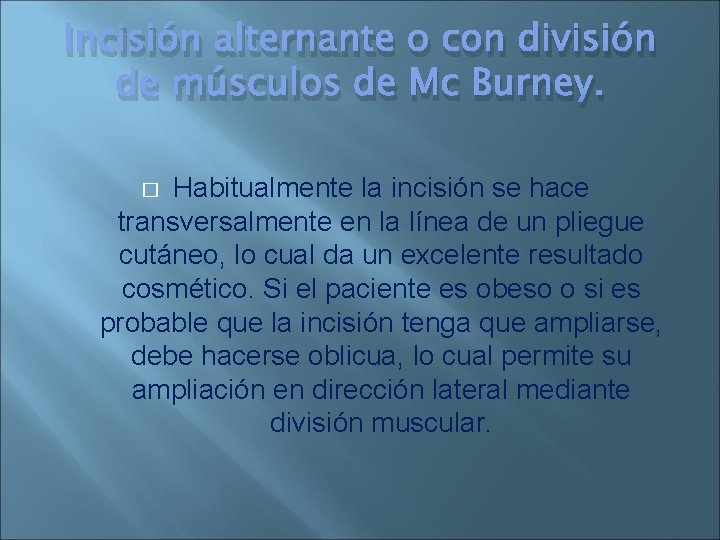Incisión alternante o con división de músculos de Mc Burney. Habitualmente la incisión se