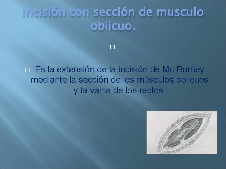 Incisión con sección de musculo oblicuo. � � Es la extensión de la incisión