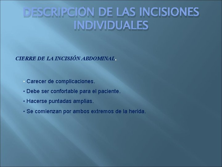 DESCRIPCIÓN DE LAS INCISIONES INDIVIDUALES CIERRE DE LA INCISIÓN ABDOMINAL. • Carecer de complicaciones.