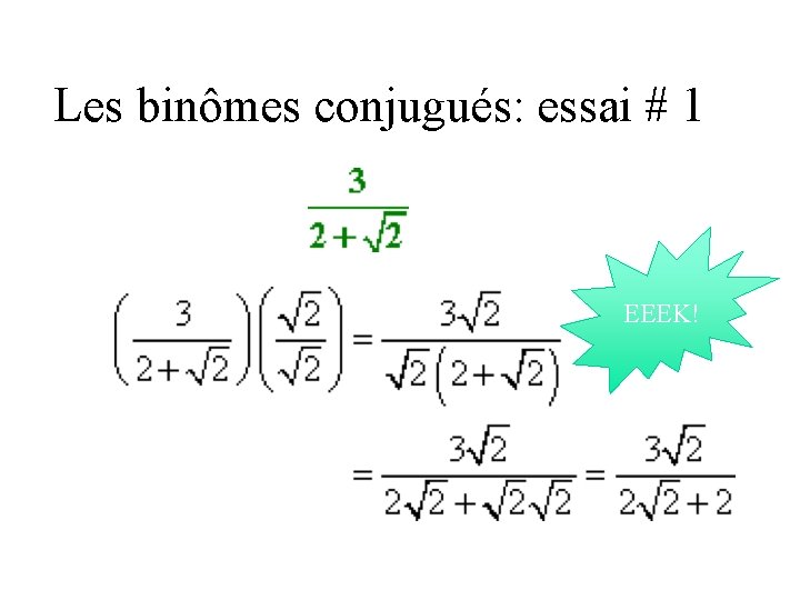 Les binômes conjugués: essai # 1 EEEK! 
