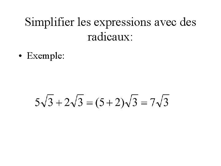 Simplifier les expressions avec des radicaux: • Exemple: 