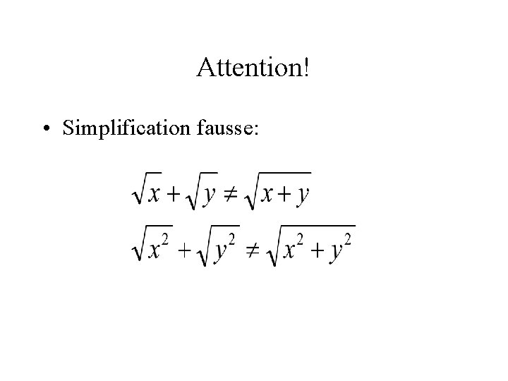 Attention! • Simplification fausse: 