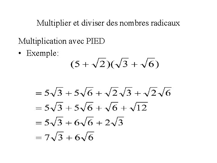 Multiplier et diviser des nombres radicaux Multiplication avec PIED • Exemple: 