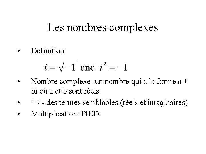 Les nombres complexes • Définition: • Nombre complexe: un nombre qui a la forme