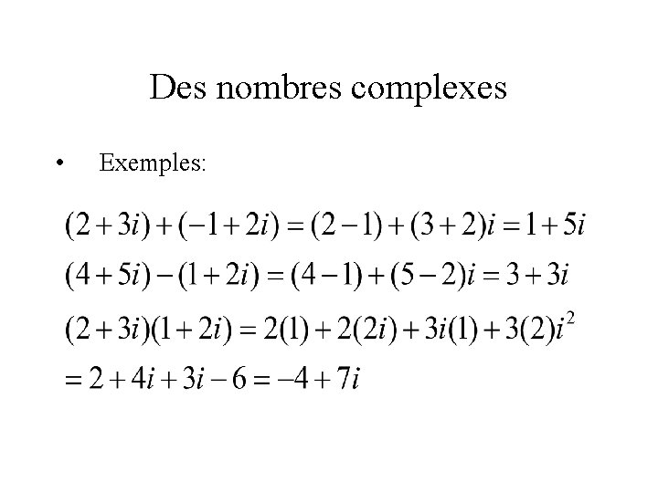 Des nombres complexes • Exemples: 