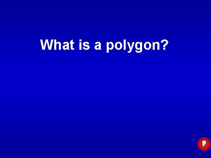What is a polygon? 
