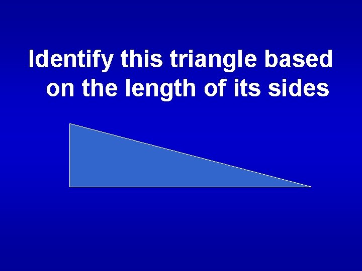 Identify this triangle based on the length of its sides 