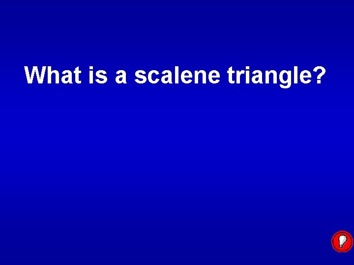 What is a scalene triangle? 