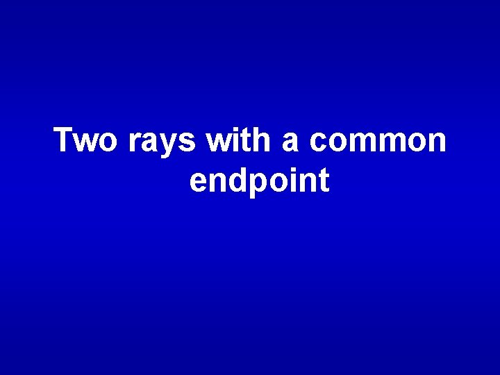 Two rays with a common endpoint 