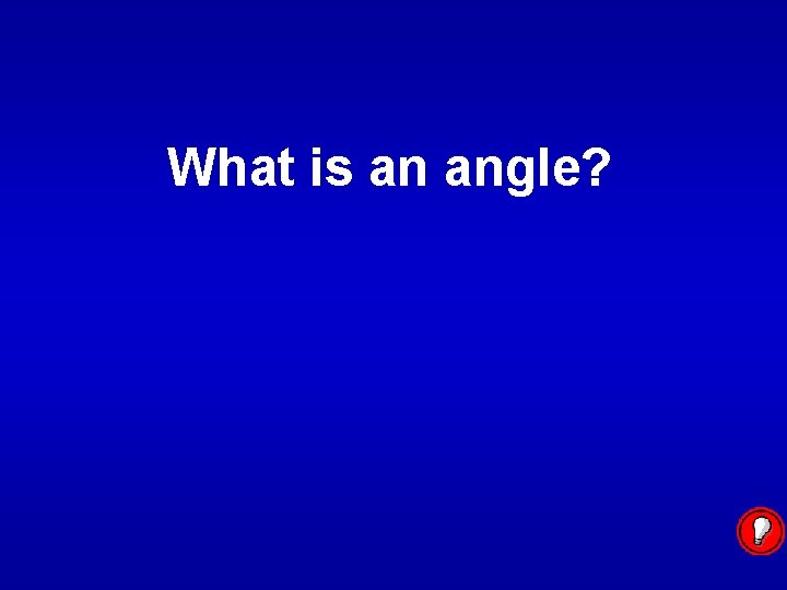 What is an angle? 