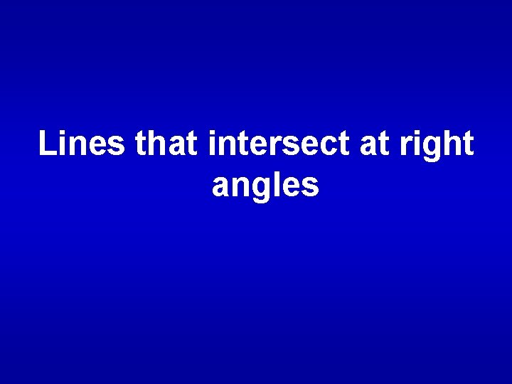 Lines that intersect at right angles 