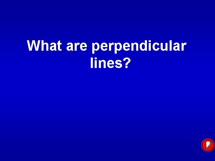What are perpendicular lines? 
