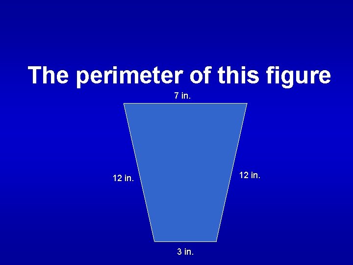 The perimeter of this figure 7 in. 12 in. 3 in. 