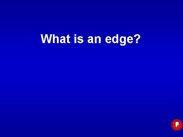 What is an edge? 