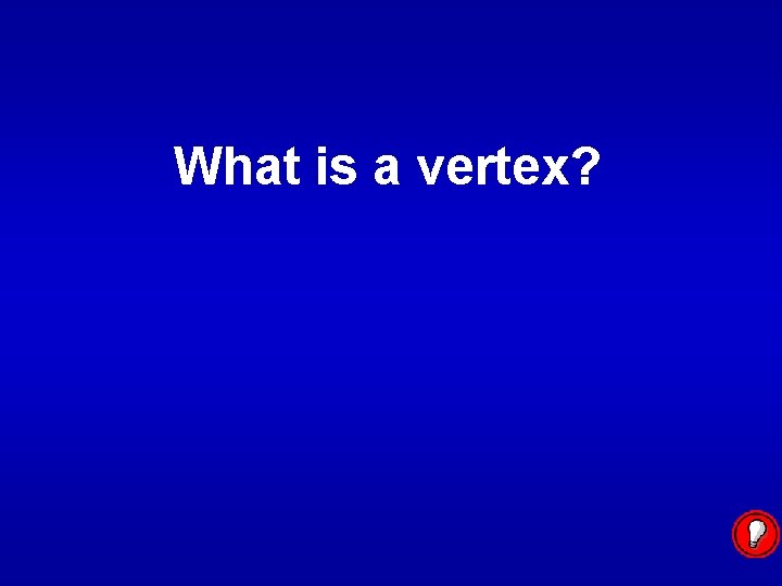 What is a vertex? 
