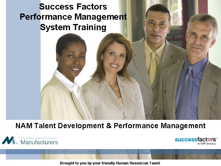 Success Factors Performance Management System Training NAM Talent Development & Performance Management Brought to