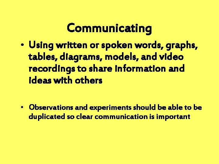 Communicating • Using written or spoken words, graphs, tables, diagrams, models, and video recordings