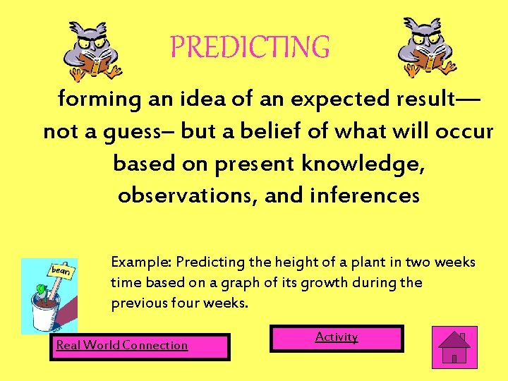 PREDICTING forming an idea of an expected result— not a guess– but a belief