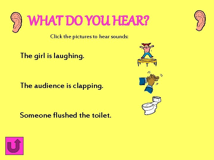 WHAT DO YOU HEAR? Click the pictures to hear sounds: The girl is laughing.