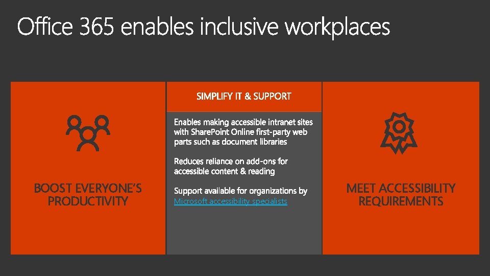 BOOST EVERYONE’S PRODUCTIVITY Microsoft accessibility specialists MEET ACCESSIBILITY REQUIREMENTS 