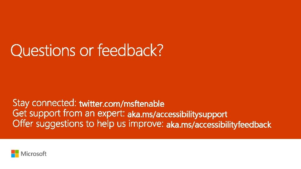 twitter. com/msftenable aka. ms/accessibilitysupport aka. ms/accessibilityfeedback 