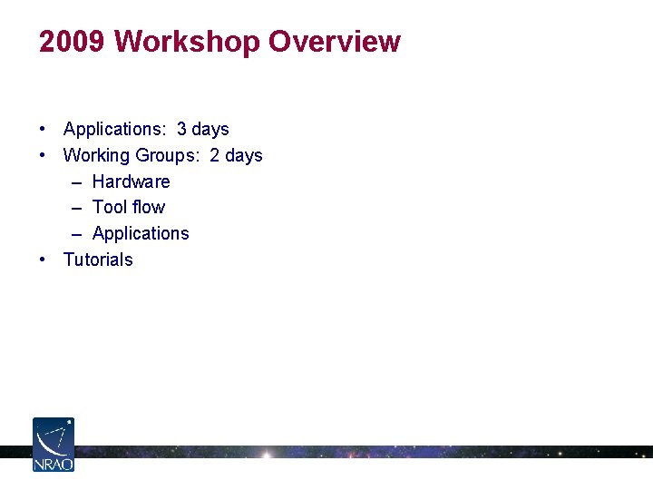 2009 Workshop Overview • Applications: 3 days • Working Groups: 2 days – Hardware 2009 Workshop Overview • Applications: 3 days • Working Groups: 2 days – Hardware