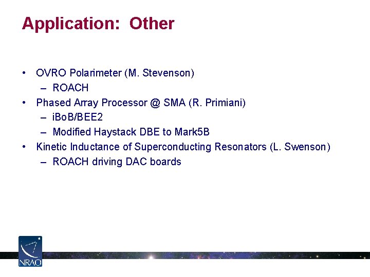 Application: Other • OVRO Polarimeter (M. Stevenson) – ROACH • Phased Array Processor @