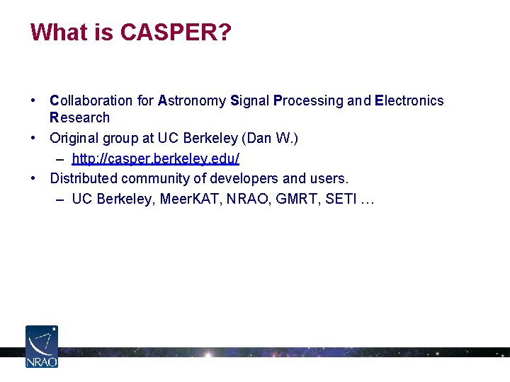 What is CASPER? • Collaboration for Astronomy Signal Processing and Electronics Research • Original