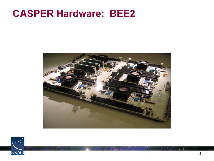 CASPER Hardware: BEE 2 8 