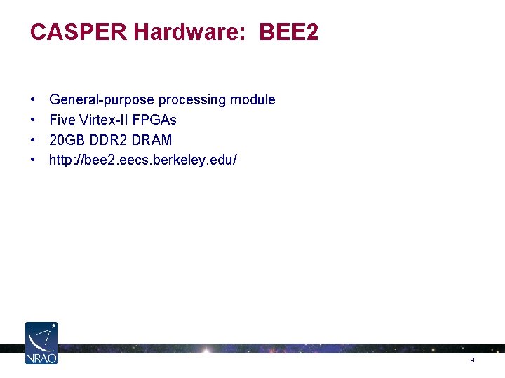 CASPER Hardware: BEE 2 • • General-purpose processing module Five Virtex-II FPGAs 20 GB