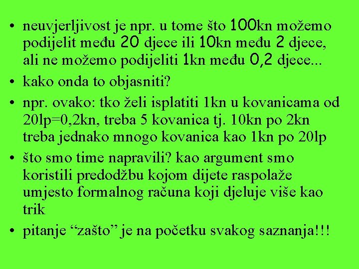  • neuvjerljivost je npr. u tome što 100 kn možemo podijelit među 20