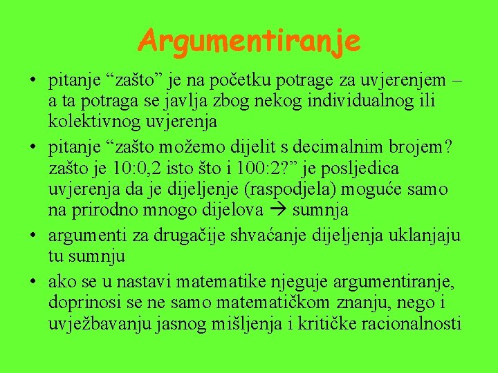 Argumentiranje • pitanje “zašto” je na početku potrage za uvjerenjem – a ta potraga