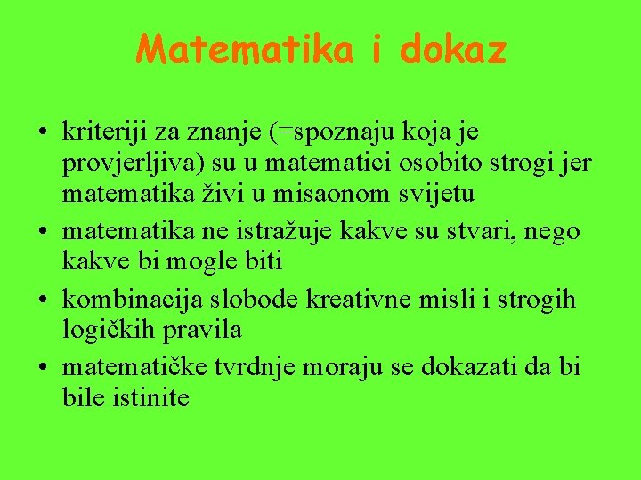 Matematika i dokaz • kriteriji za znanje (=spoznaju koja je provjerljiva) su u matematici