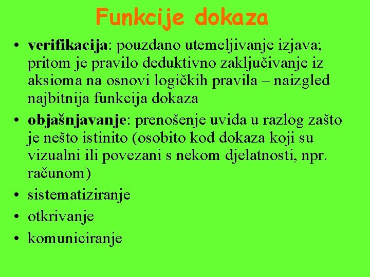 Funkcije dokaza • verifikacija: pouzdano utemeljivanje izjava; pritom je pravilo deduktivno zaključivanje iz aksioma