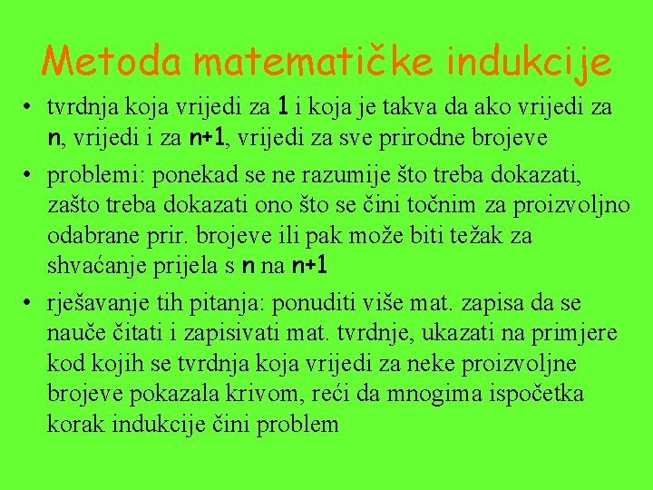 Metoda matematičke indukcije • tvrdnja koja vrijedi za 1 i koja je takva da