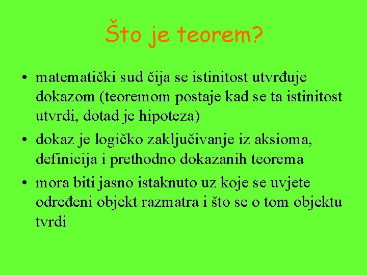 Što je teorem? • matematički sud čija se istinitost utvrđuje dokazom (teoremom postaje kad