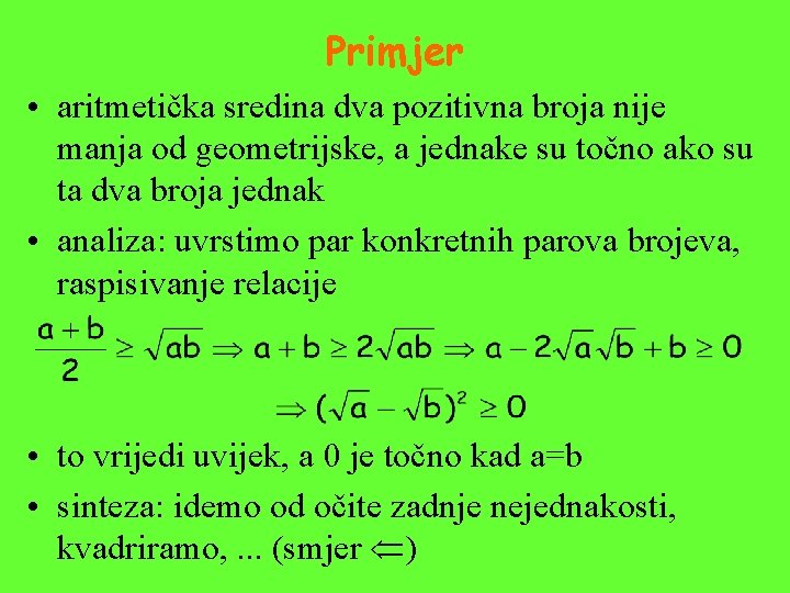 Primjer • aritmetička sredina dva pozitivna broja nije manja od geometrijske, a jednake su