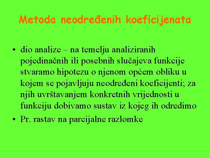 Metoda neodređenih koeficijenata • dio analize – na temelju analiziranih pojedinačnih ili posebnih slučajeva