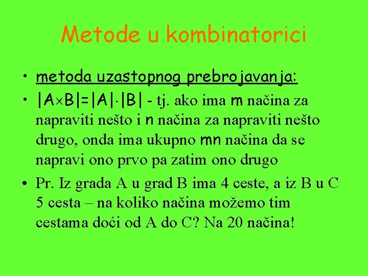 Metode u kombinatorici • metoda uzastopnog prebrojavanja: • |A B|=|A| |B| - tj. ako