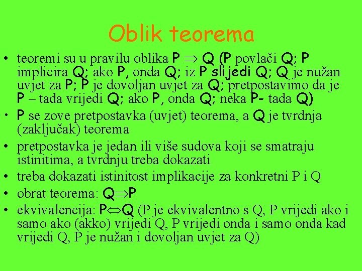 Oblik teorema • teoremi su u pravilu oblika P Q (P povlači Q; P