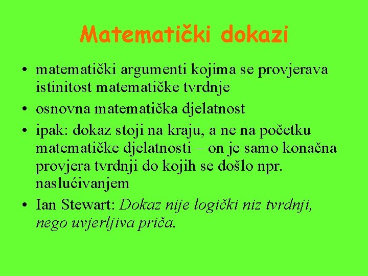 Matematički dokazi • matematički argumenti kojima se provjerava istinitost matematičke tvrdnje • osnovna matematička