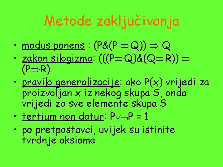 Metode zaključivanja • modus ponens : (P&(P Q)) Q • zakon silogizma: (((P Q)&(Q