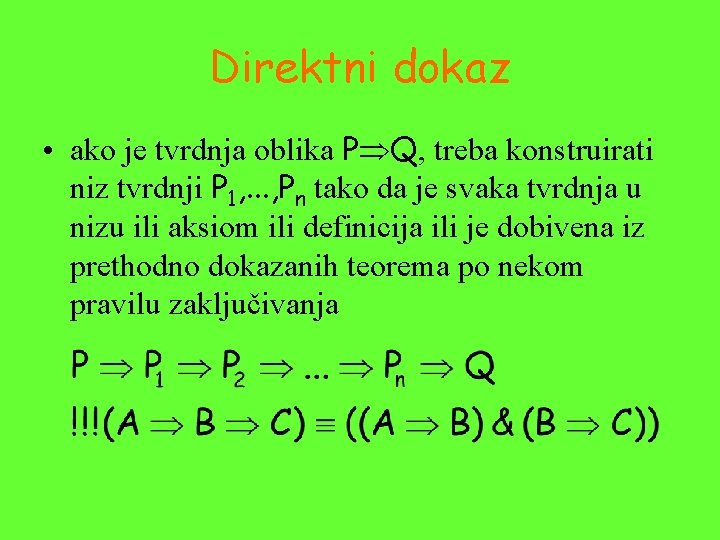 Direktni dokaz • ako je tvrdnja oblika P Q, treba konstruirati niz tvrdnji P