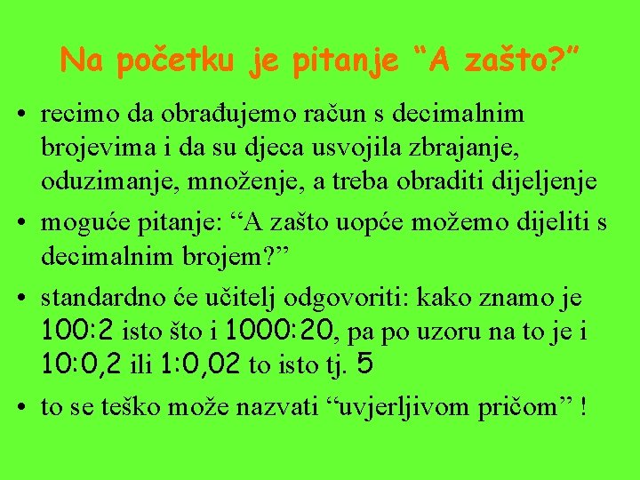 Na početku je pitanje “A zašto? ” • recimo da obrađujemo račun s decimalnim