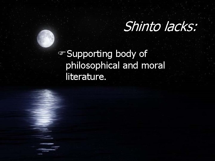Shinto lacks: FSupporting body of philosophical and moral literature. 