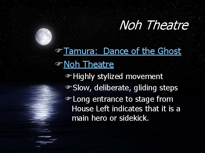 Noh Theatre FTamura: Dance of the Ghost FNoh Theatre FHighly stylized movement FSlow, deliberate,