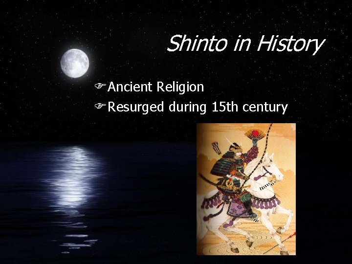 Shinto in History FAncient Religion FResurged during 15 th century 
