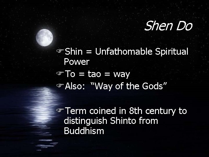 Shen Do FShin = Unfathomable Spiritual Power FTo = tao = way FAlso: “Way