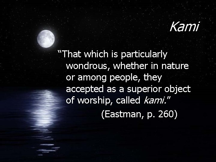 Kami “That which is particularly wondrous, whether in nature or among people, they accepted