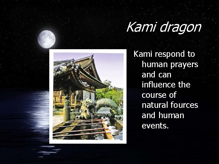 Kami dragon Kami respond to human prayers and can influence the course of natural